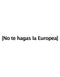 No te hagas la Europea